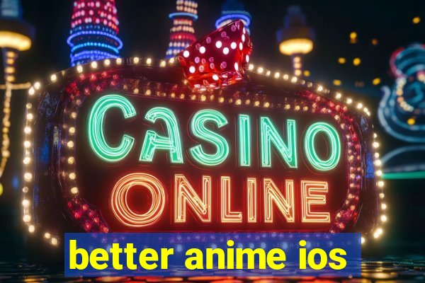 better anime ios